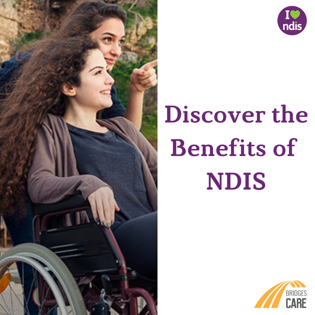 Discover the benefits of NDIS 2023 - Bridges Care | NDIS provider